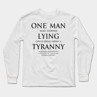 One man who stopped lying could bring down a tyranny Aleksandr Solzhenitsyn  Russian novelist - motivational inspirational awakening increase productivity quote - black Long Sleeve T-Shirt